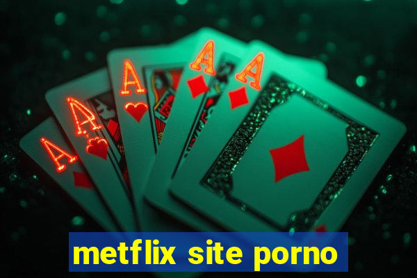 metflix site porno